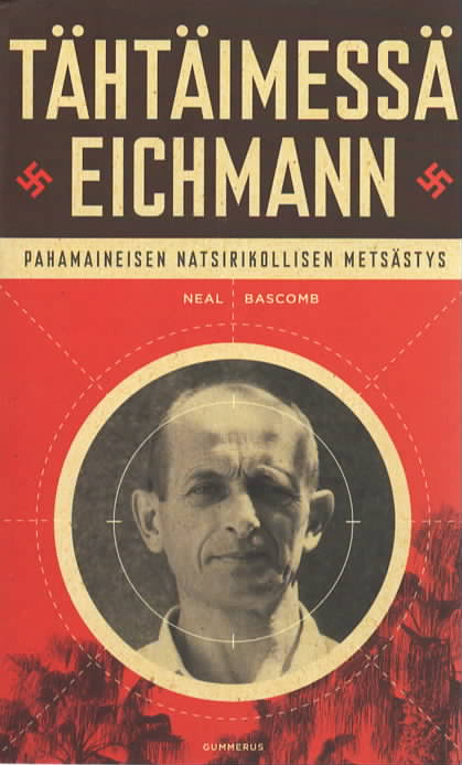 Tähtäimessä Eichmann : Pahamaineisen natsirikollisen metsästys